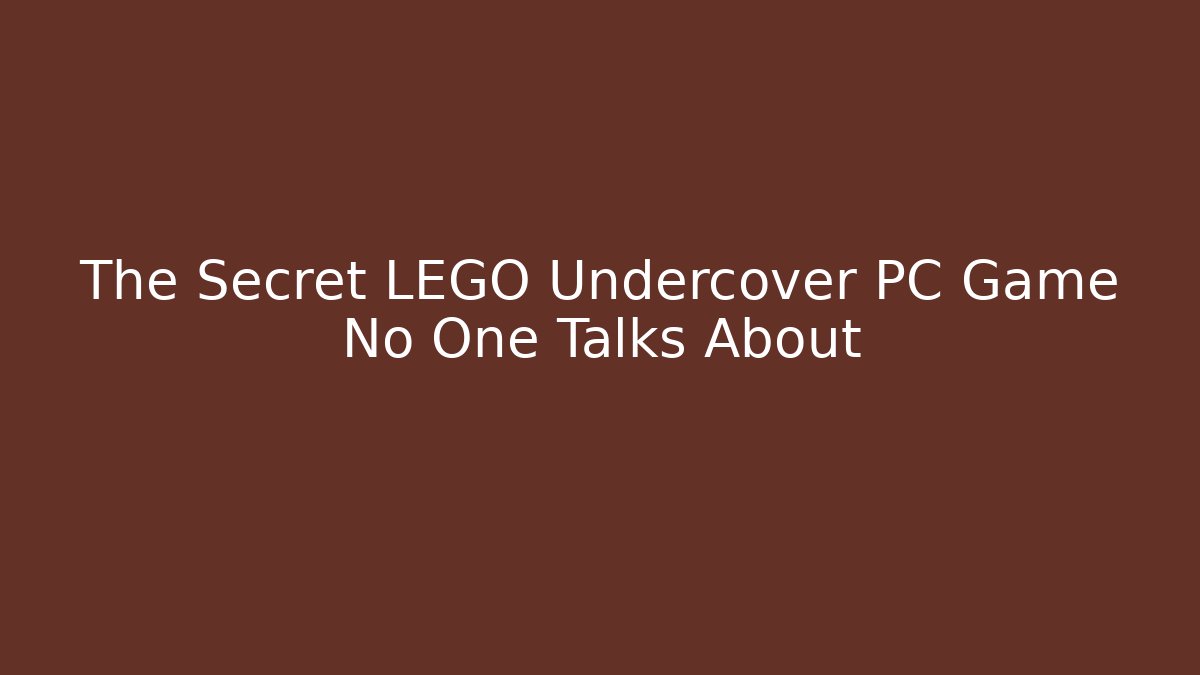 The Secret LEGO Undercover PC Game No One Talks About