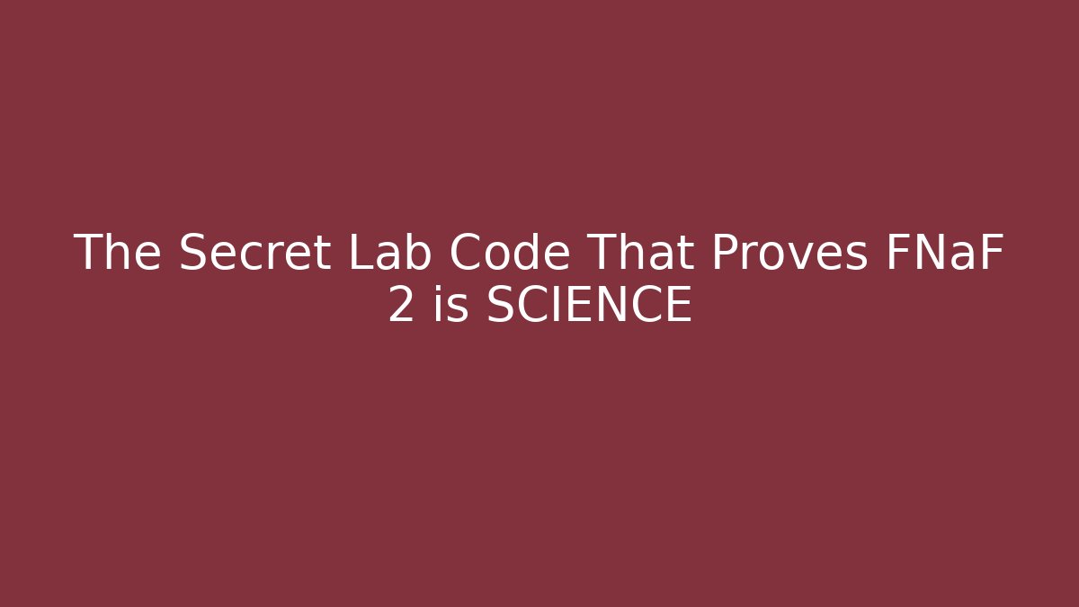 The Secret Lab Code That Proves FNaF 2 is SCIENCE - Critter Realm