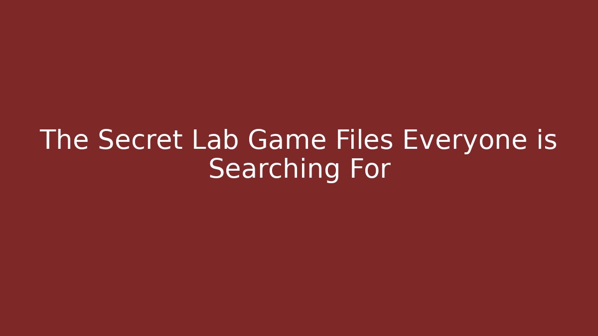 The Secret Lab Game Files Everyone is Searching For