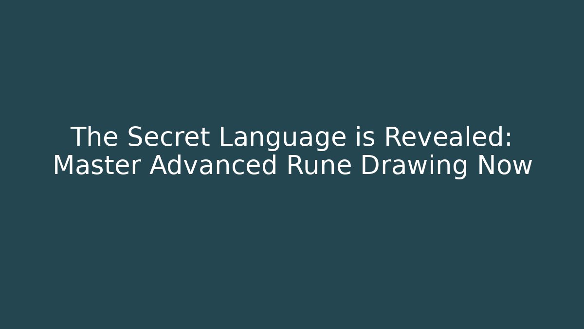 The Secret Language is Revealed: Master Advanced Rune Drawing Now - Critter Realm