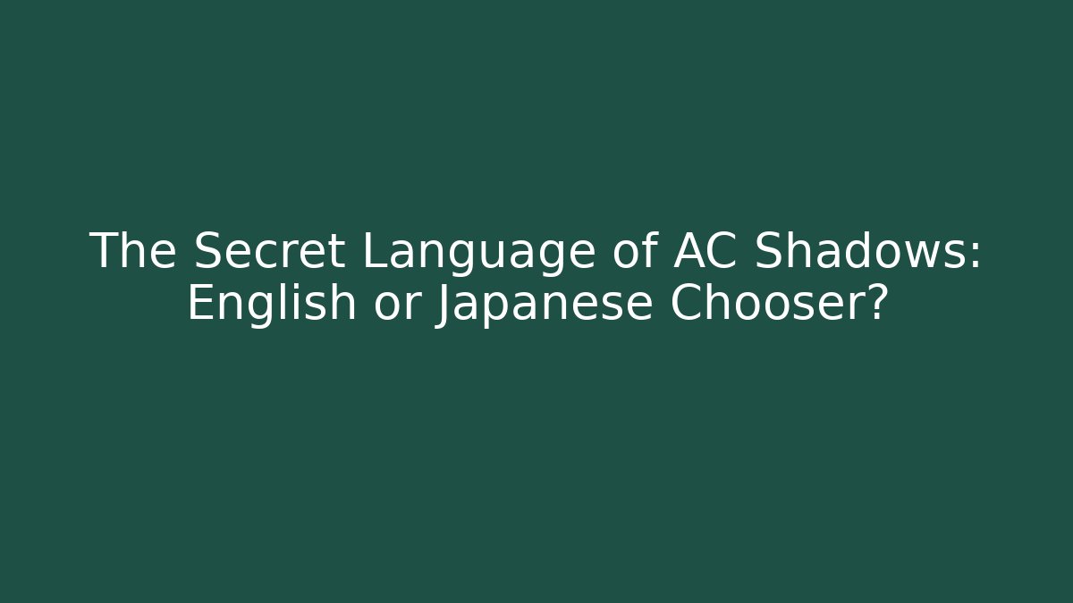 The Secret Language of AC Shadows: English or Japanese Chooser? - Critter Realm