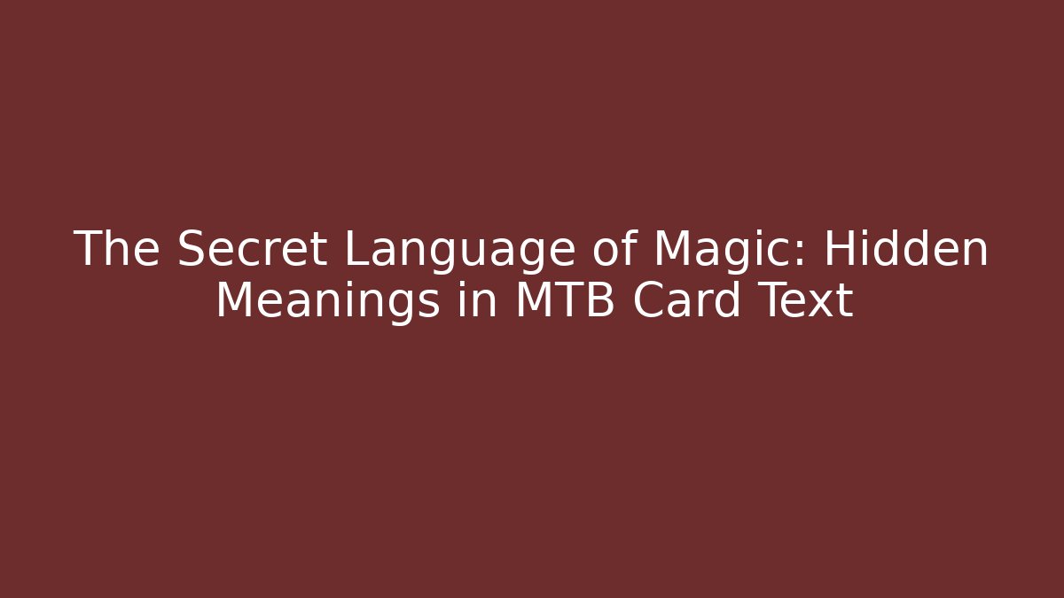 The Secret Language of Magic: Hidden Meanings in MTB Card Text