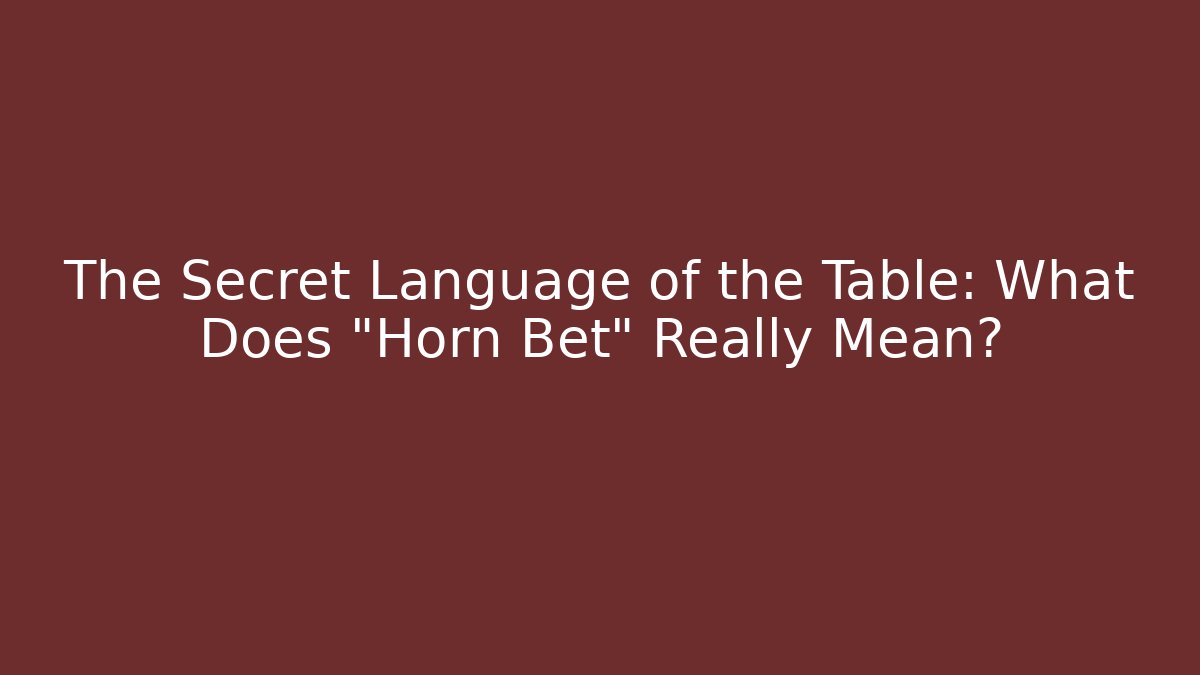 The Secret Language of the Table: What Does "Horn Bet" Really Mean?