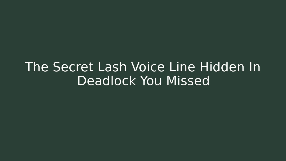 The Secret Lash Voice Line Hidden In Deadlock You Missed