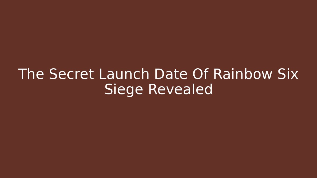 The Secret Launch Date Of Rainbow Six Siege Revealed