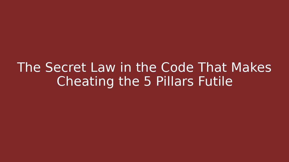 The Secret Law in the Code That Makes Cheating the 5 Pillars Futile