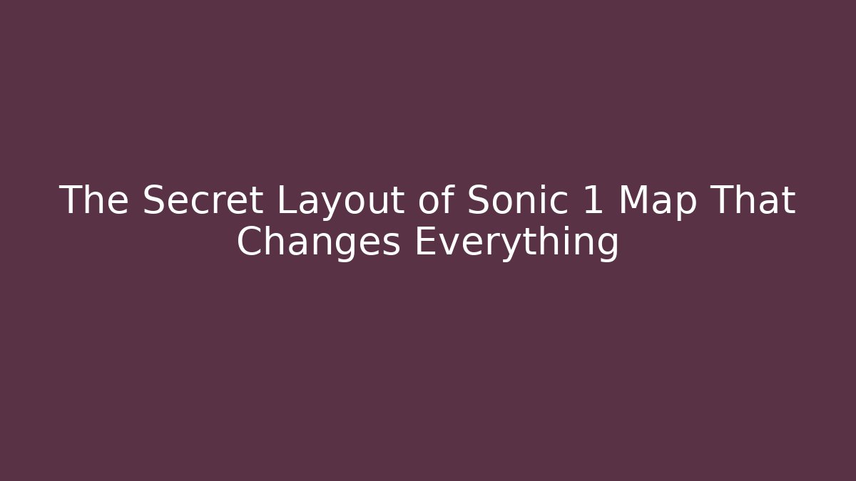 The Secret Layout of Sonic 1 Map That Changes Everything
