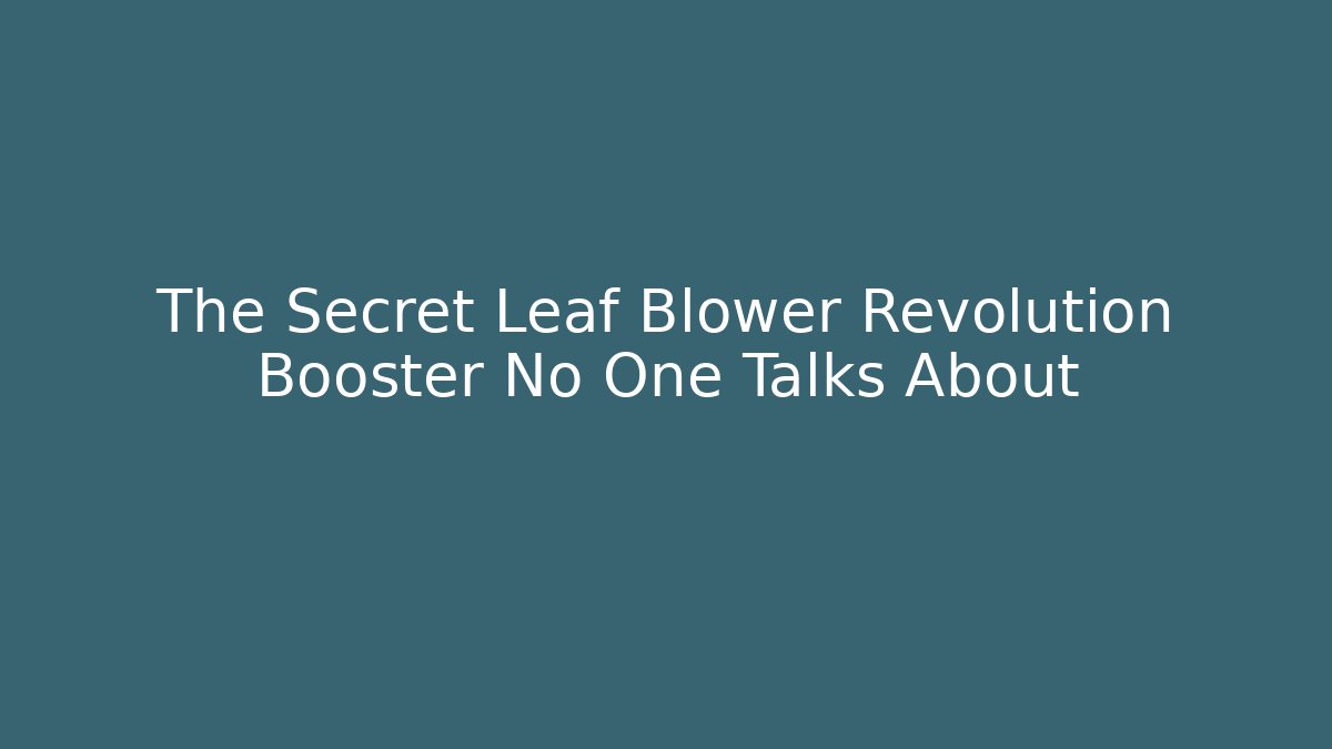 The Secret Leaf Blower Revolution Booster No One Talks About