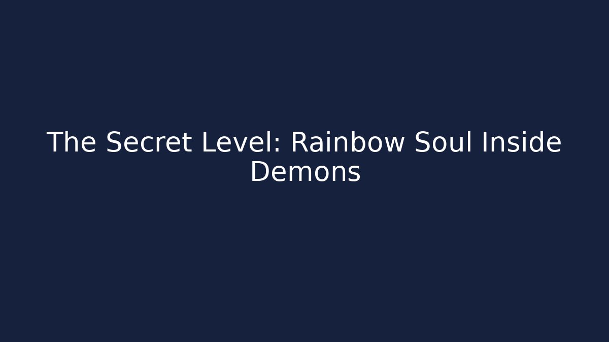 The Secret Level: Rainbow Soul Inside Demons