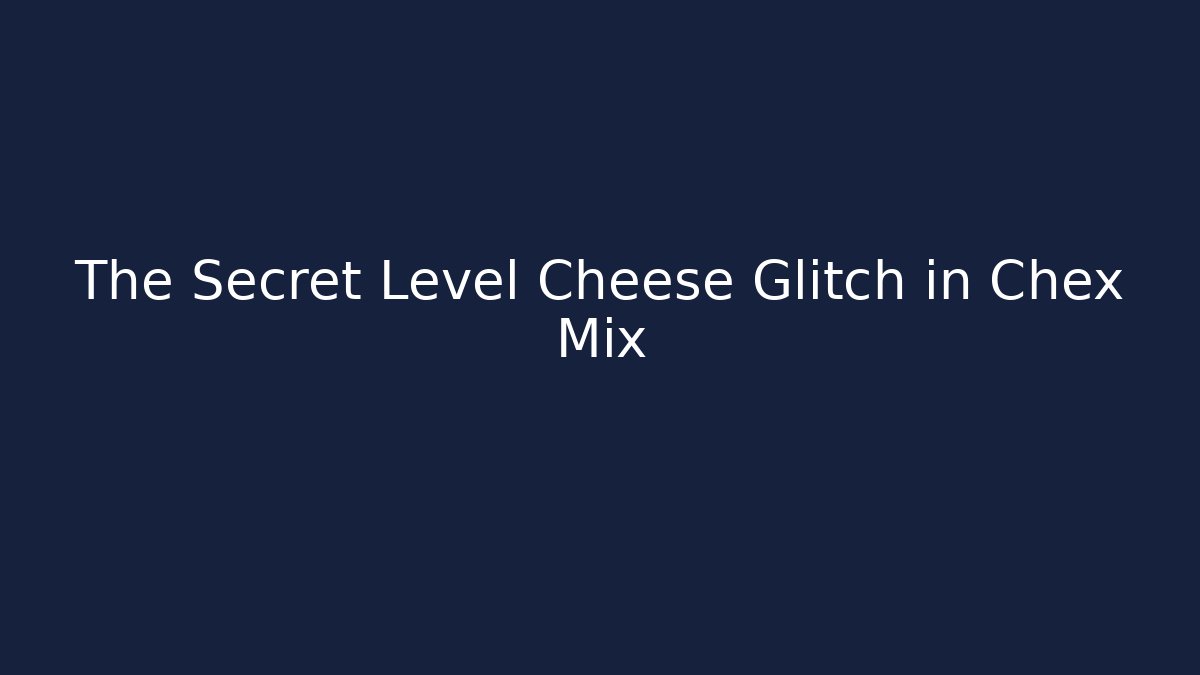 The Secret Level Cheese Glitch in Chex Mix - Critter Realm