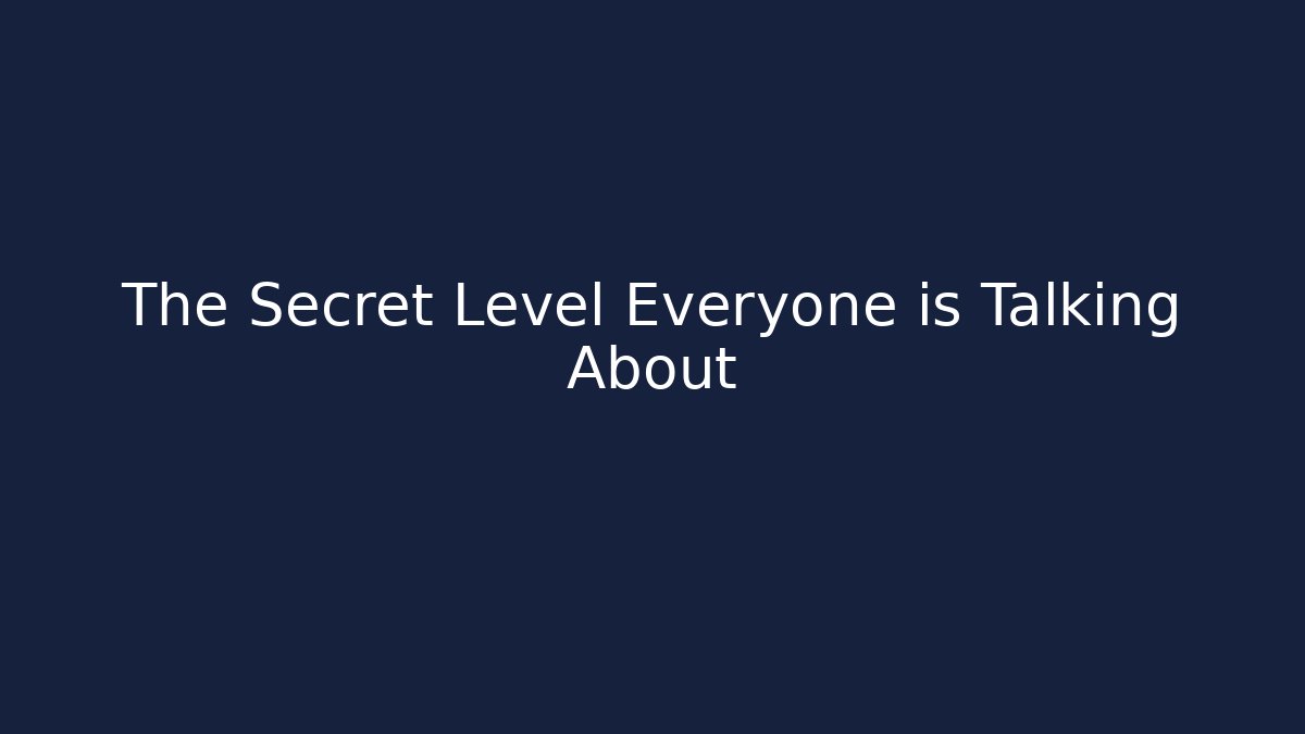 The Secret Level Everyone is Talking About
