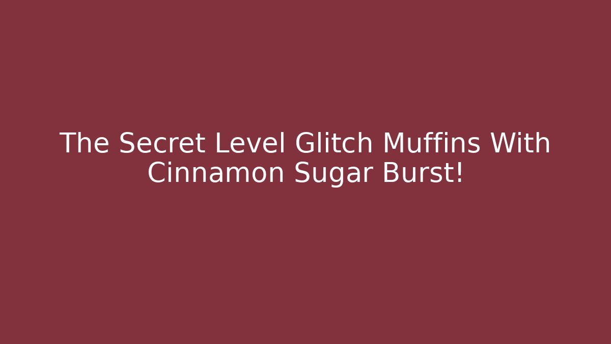 The Secret Level Glitch Muffins With Cinnamon Sugar Burst!