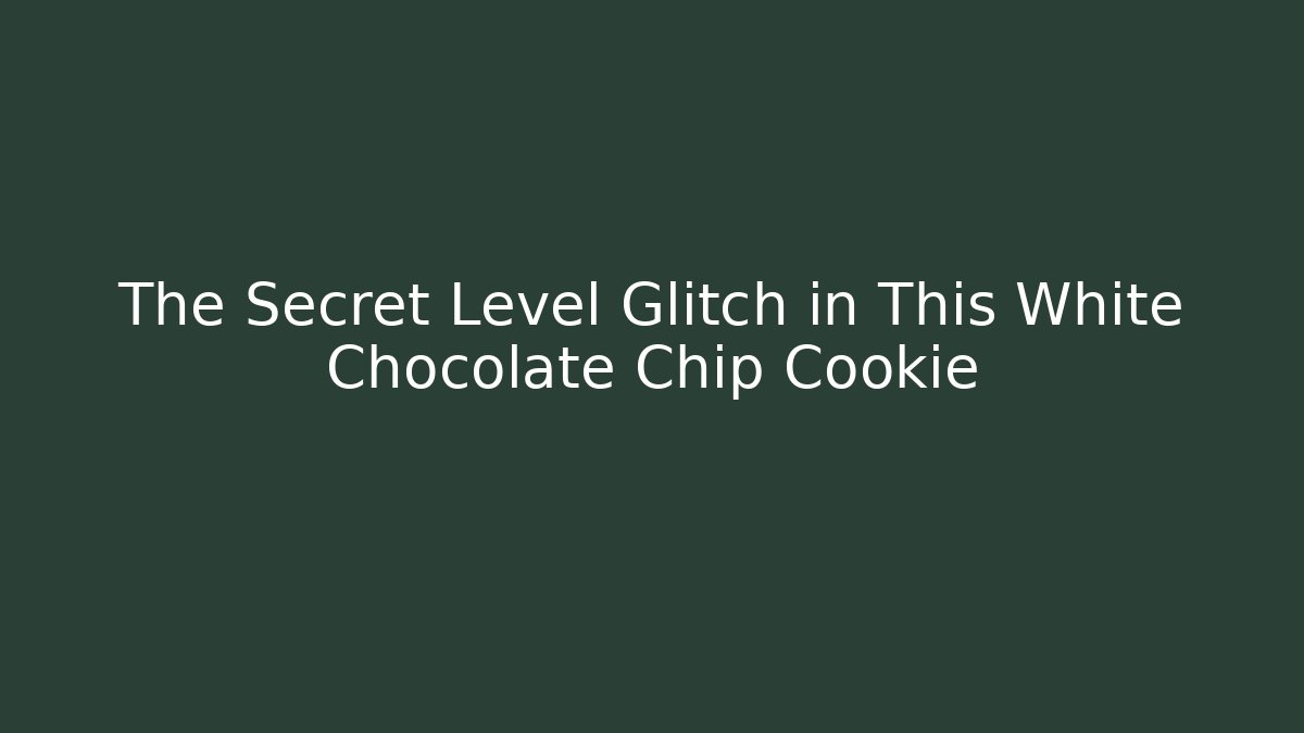 The Secret Level Glitch in This White Chocolate Chip Cookie - Critter Realm