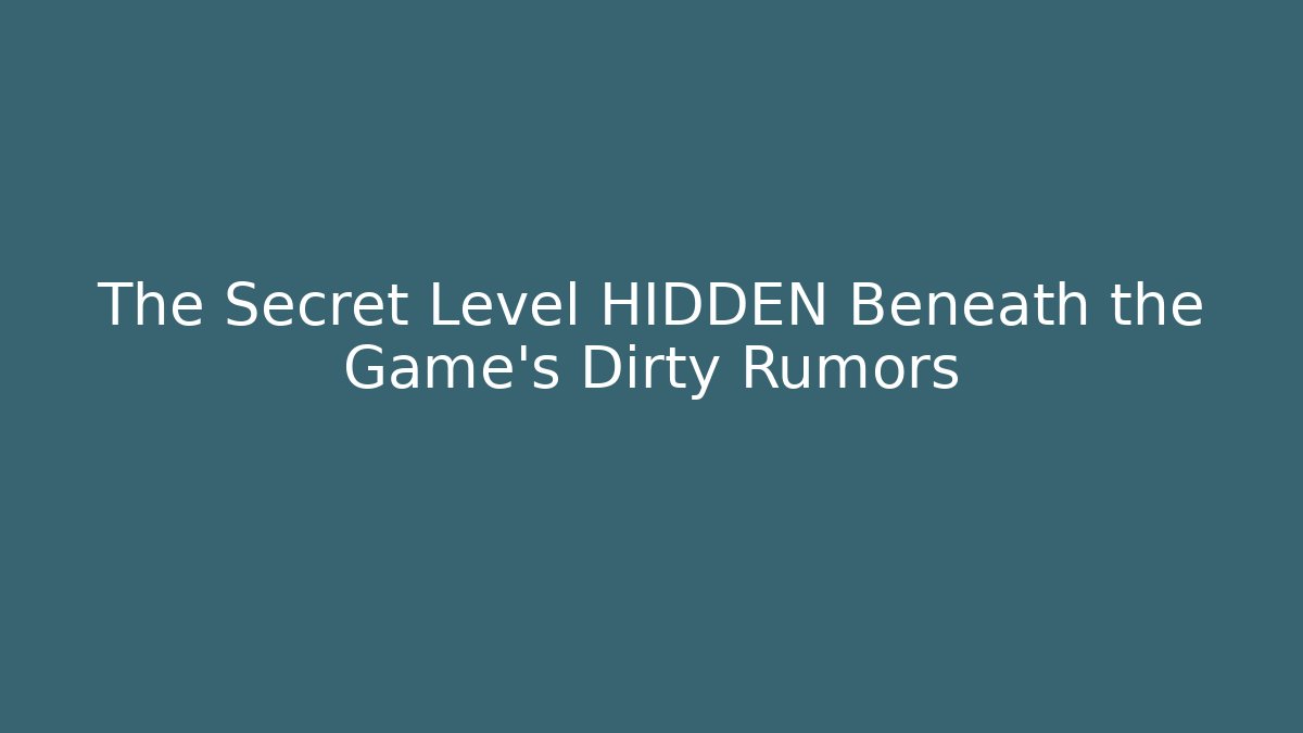 The Secret Level HIDDEN Beneath the Game's Dirty Rumors
