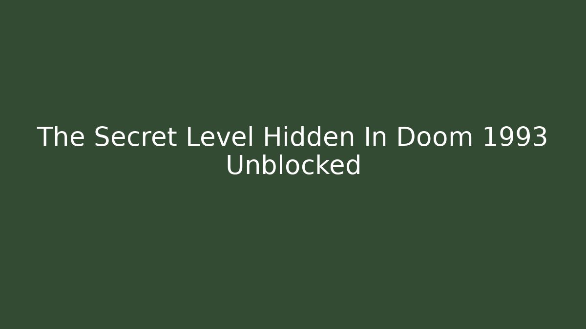 The Secret Level Hidden In Doom 1993 Unblocked