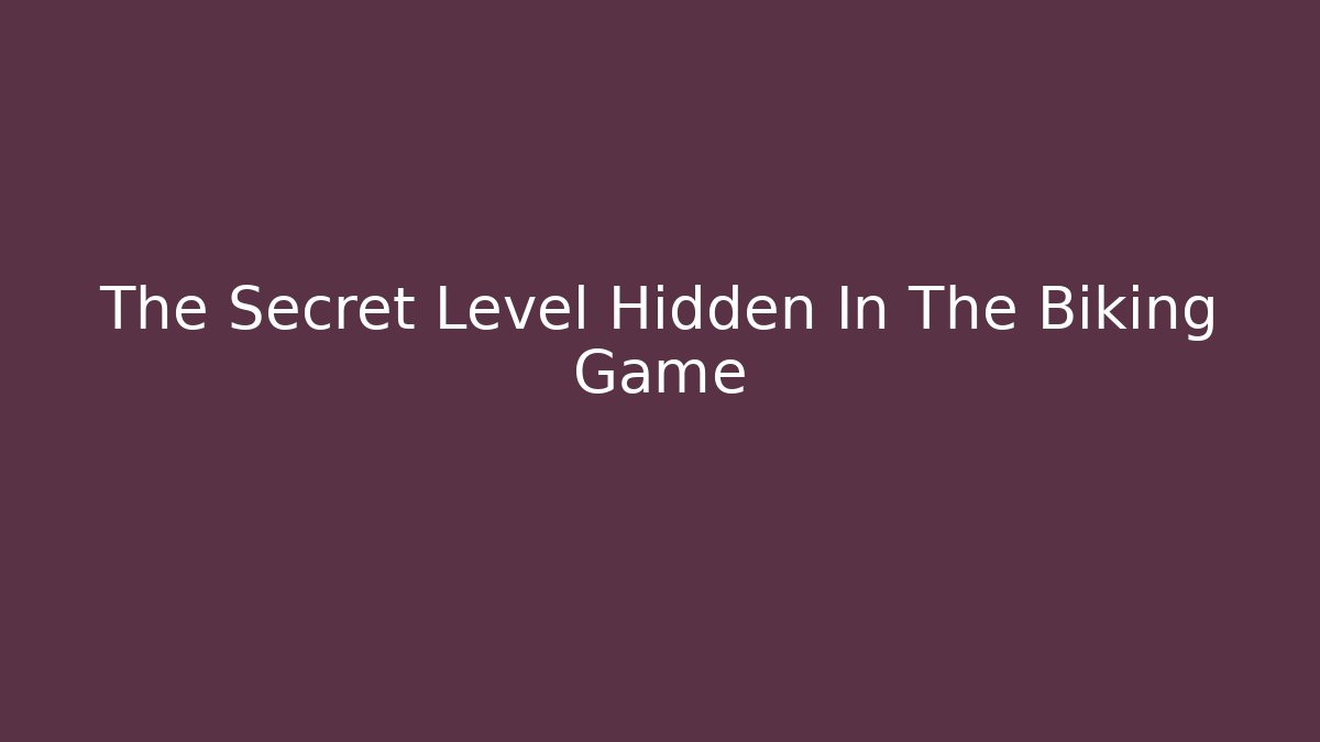 The Secret Level Hidden In The Biking Game