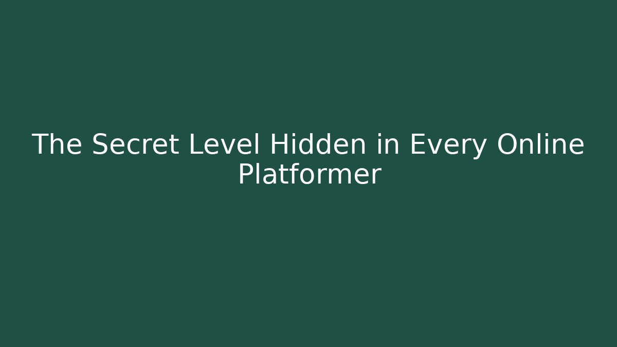 The Secret Level Hidden in Every Online Platformer