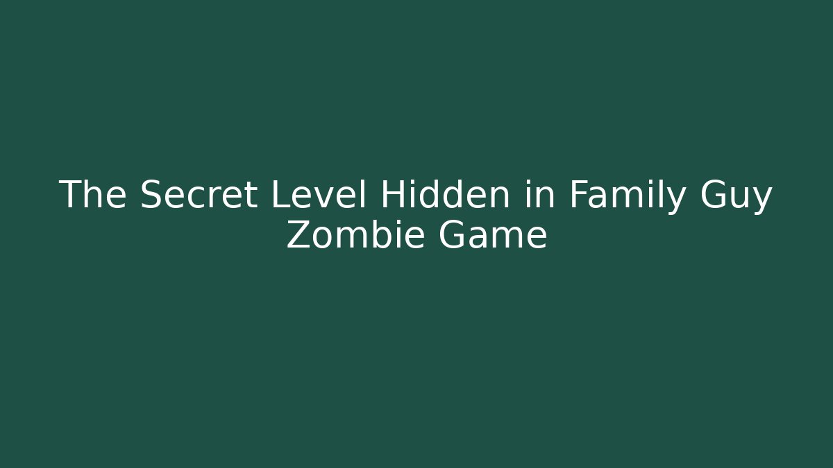 The Secret Level Hidden in Family Guy Zombie Game