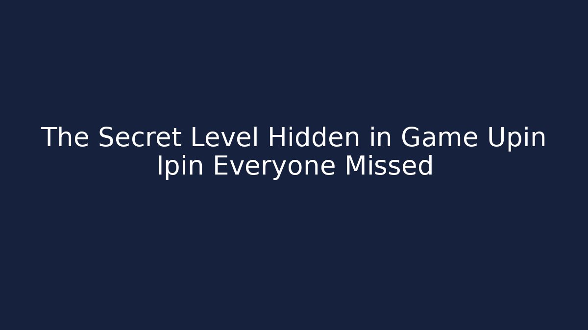 The Secret Level Hidden in Game Upin Ipin Everyone Missed
