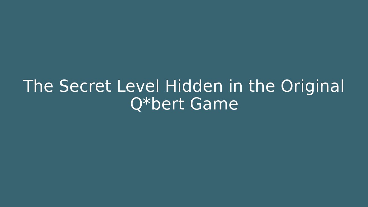 The Secret Level Hidden in the Original Q*bert Game