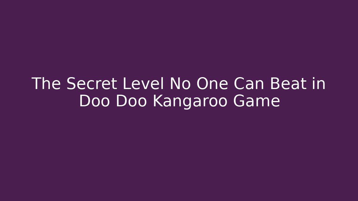 The Secret Level No One Can Beat in Doo Doo Kangaroo Game