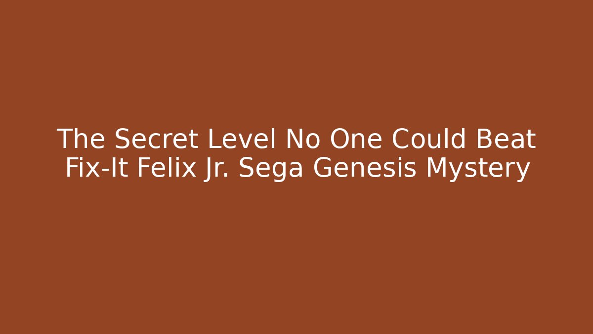 The Secret Level No One Could Beat Fix-It Felix Jr. Sega Genesis Mystery
