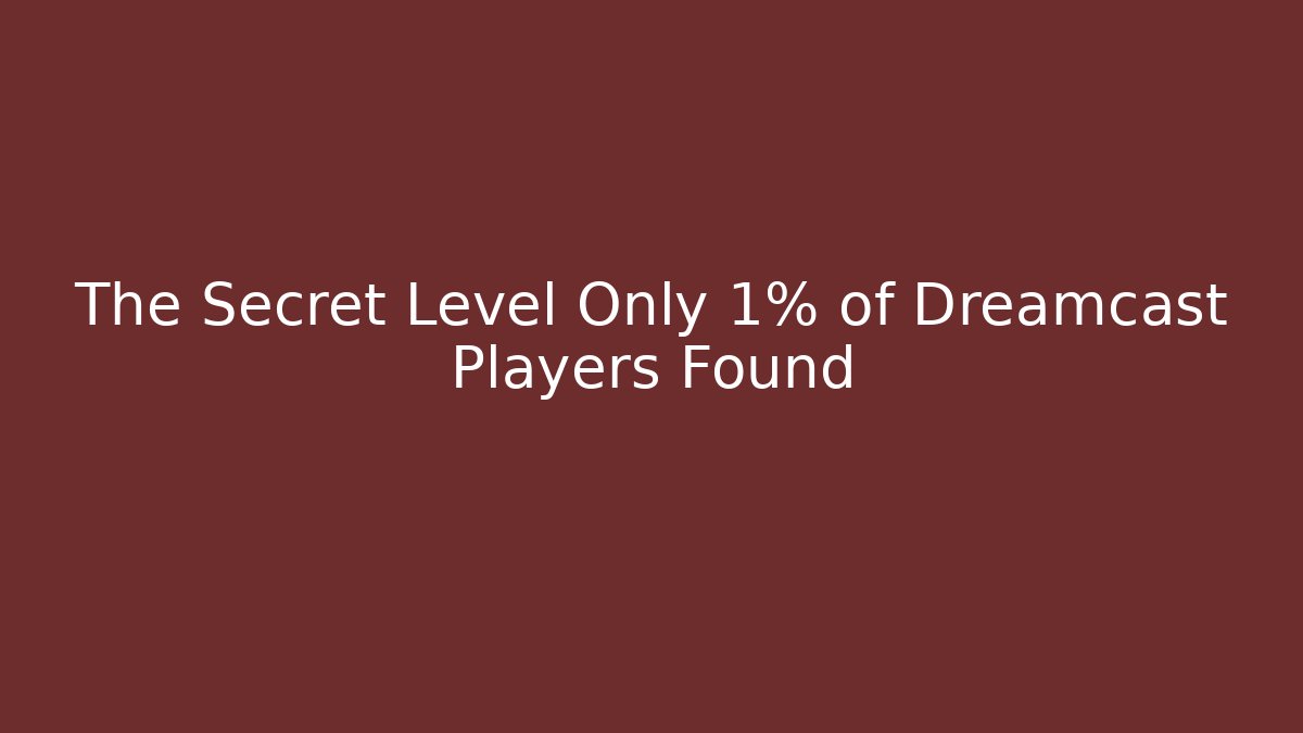 The Secret Level Only 1% of Dreamcast Players Found
