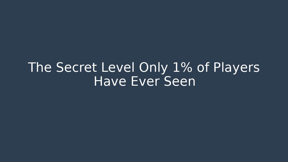 The Secret Level Only 1% of Players Have Ever Seen