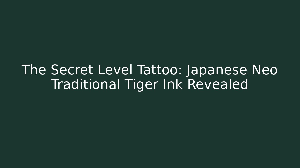 The Secret Level Tattoo: Japanese Neo Traditional Tiger Ink Revealed