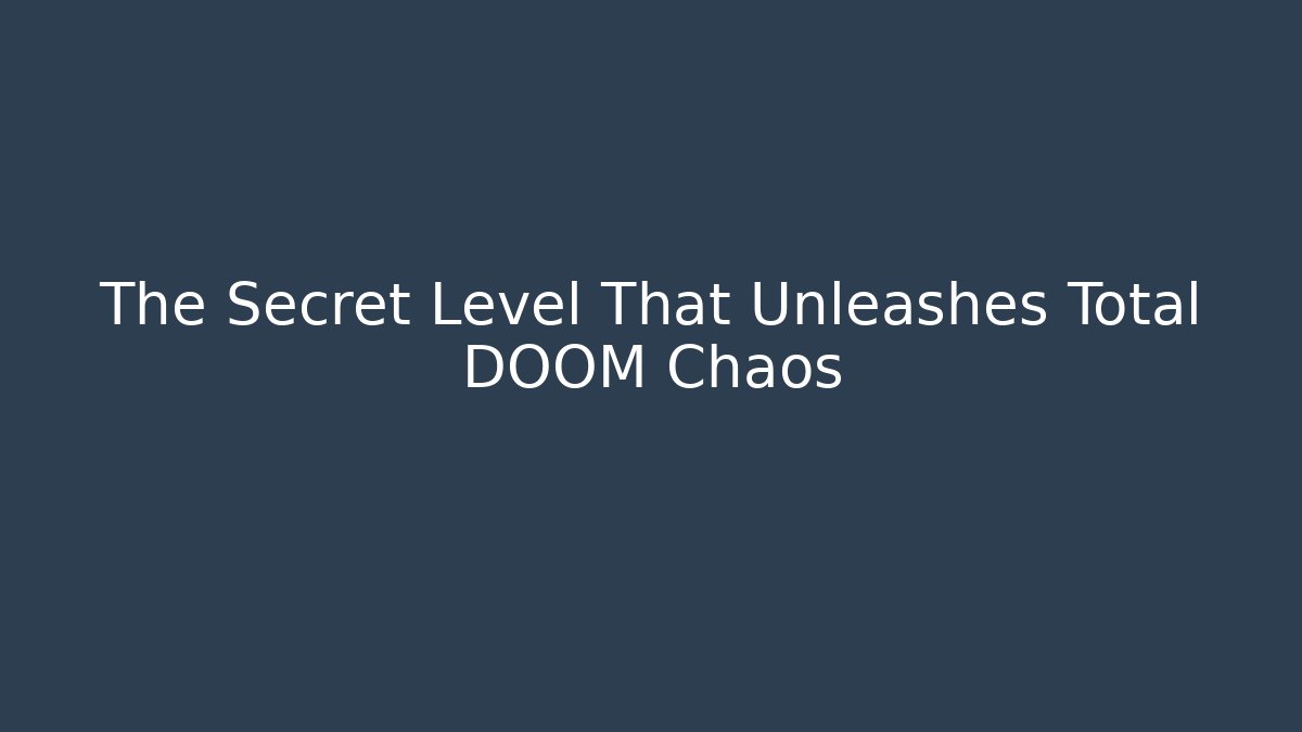 The Secret Level That Unleashes Total DOOM Chaos