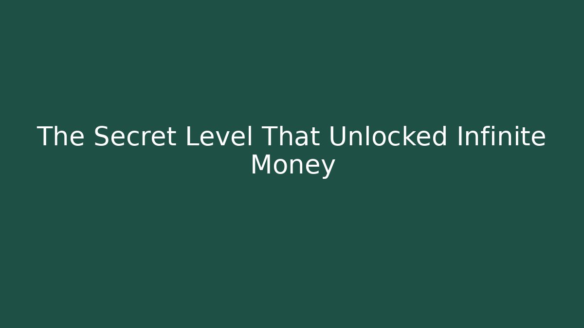 The Secret Level That Unlocked Infinite Money