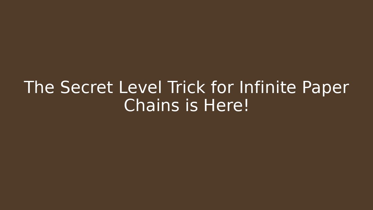 The Secret Level Trick for Infinite Paper Chains is Here! - Critter Realm