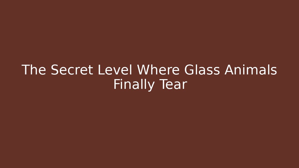 The Secret Level Where Glass Animals Finally Tear