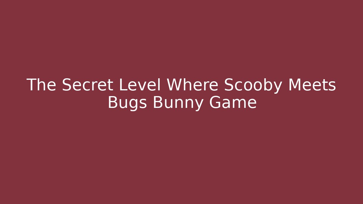 The Secret Level Where Scooby Meets Bugs Bunny Game - Critter Realm