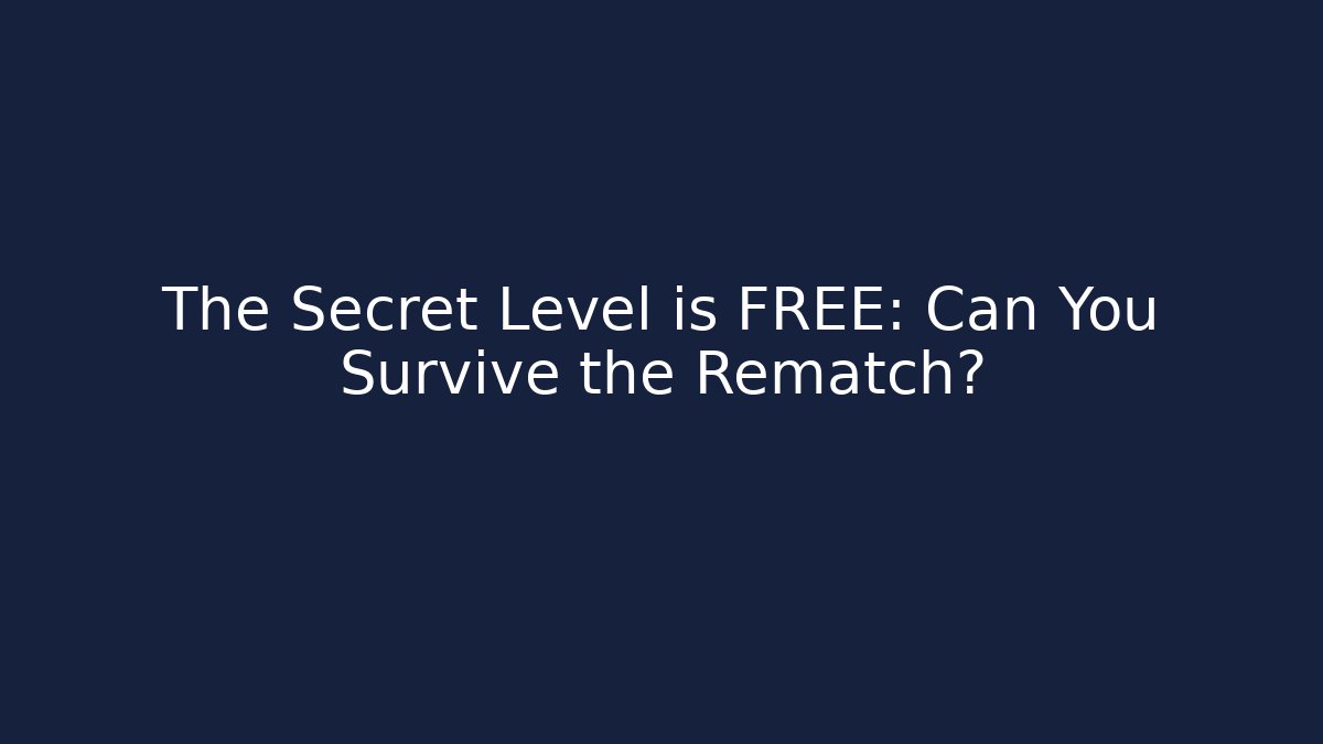 The Secret Level is FREE: Can You Survive the Rematch?