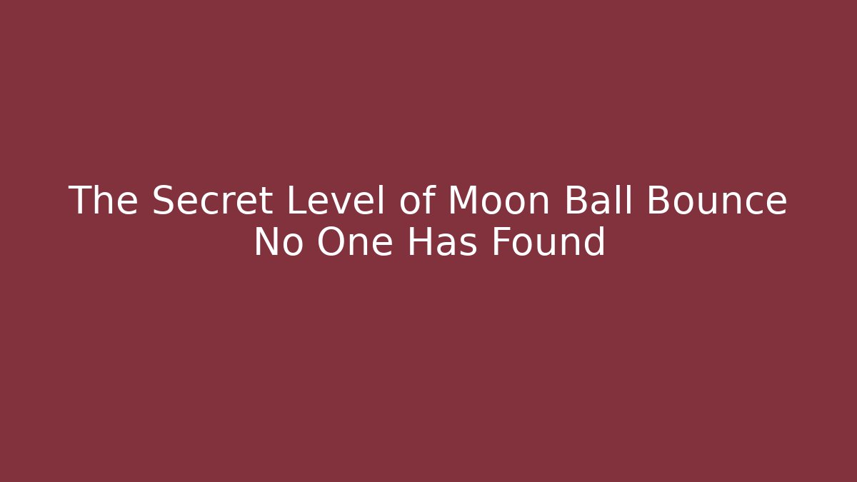 The Secret Level of Moon Ball Bounce No One Has Found - Critter Realm