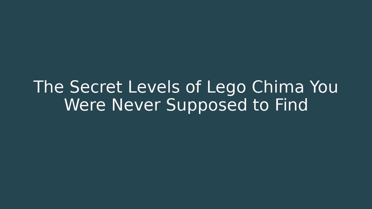 The Secret Levels of Lego Chima You Were Never Supposed to Find