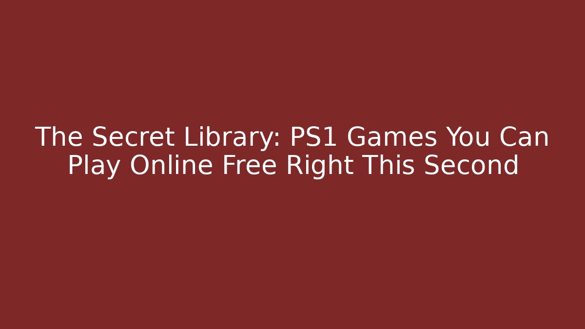 The Secret Library: PS1 Games You Can Play Online Free Right This Second - Critter Realm