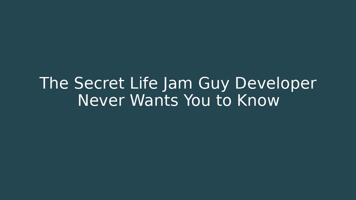 The Secret Life Jam Guy Developer Never Wants You to Know