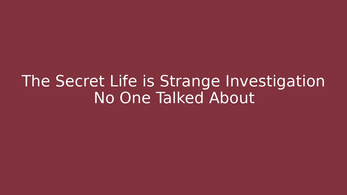 The Secret Life is Strange Investigation No One Talked About