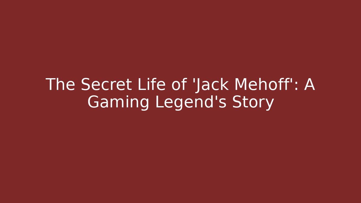 The Secret Life of 'Jack Mehoff': A Gaming Legend's Story