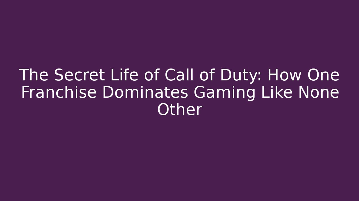 The Secret Life of Call of Duty: How One Franchise Dominates Gaming Like None Other