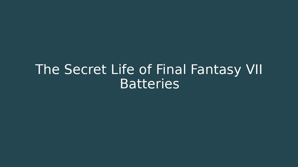 The Secret Life of Final Fantasy VII Batteries