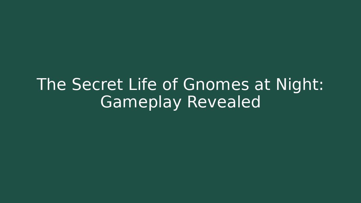 The Secret Life of Gnomes at Night: Gameplay Revealed