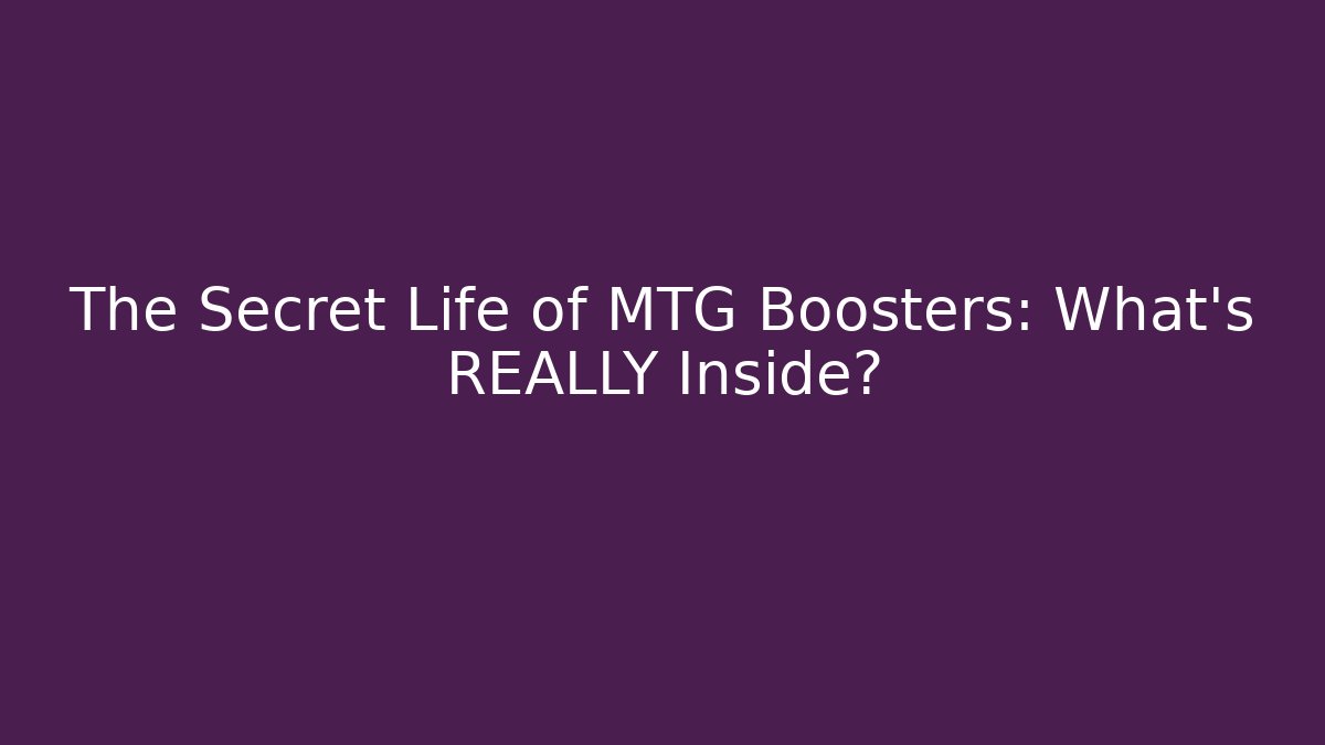 The Secret Life of MTG Boosters: What's REALLY Inside?