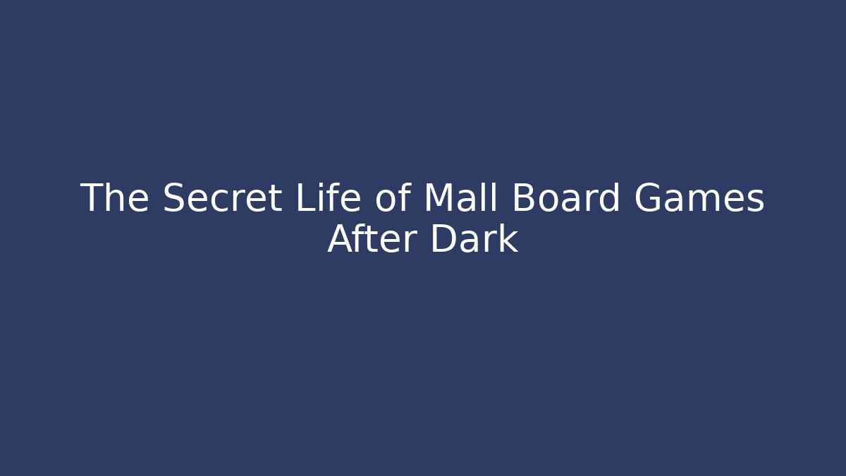 The Secret Life of Mall Board Games After Dark