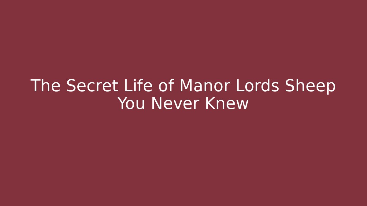 The Secret Life of Manor Lords Sheep You Never Knew