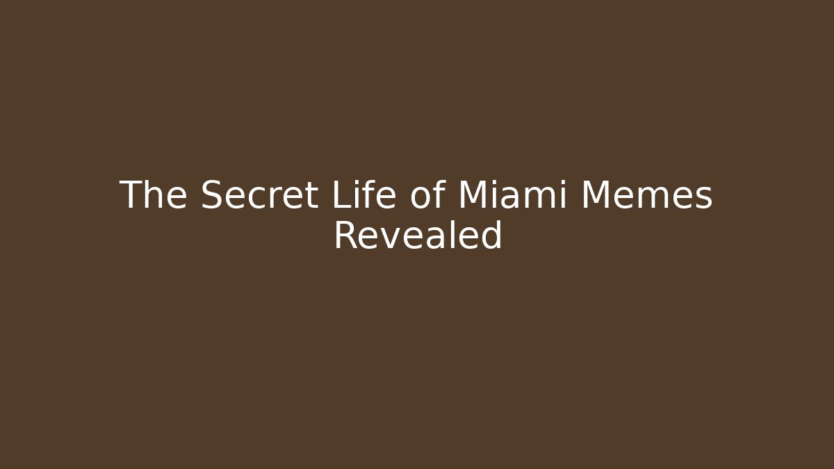 The Secret Life of Miami Memes Revealed