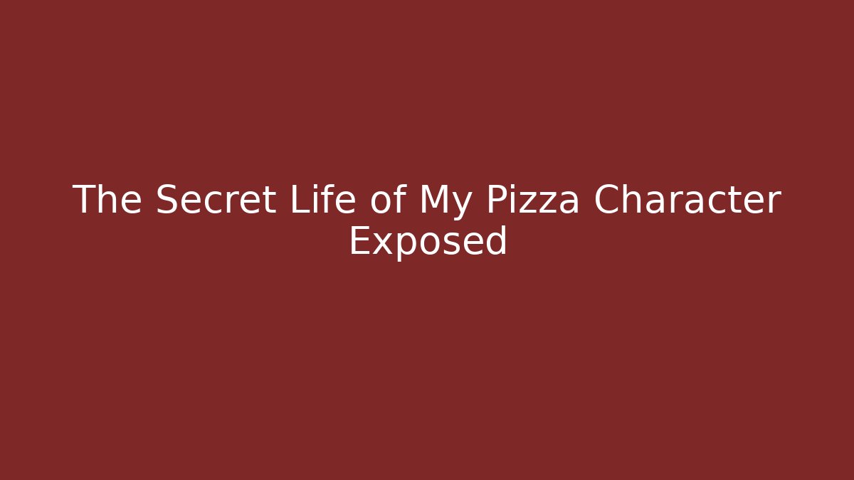 The Secret Life of My Pizza Character Exposed