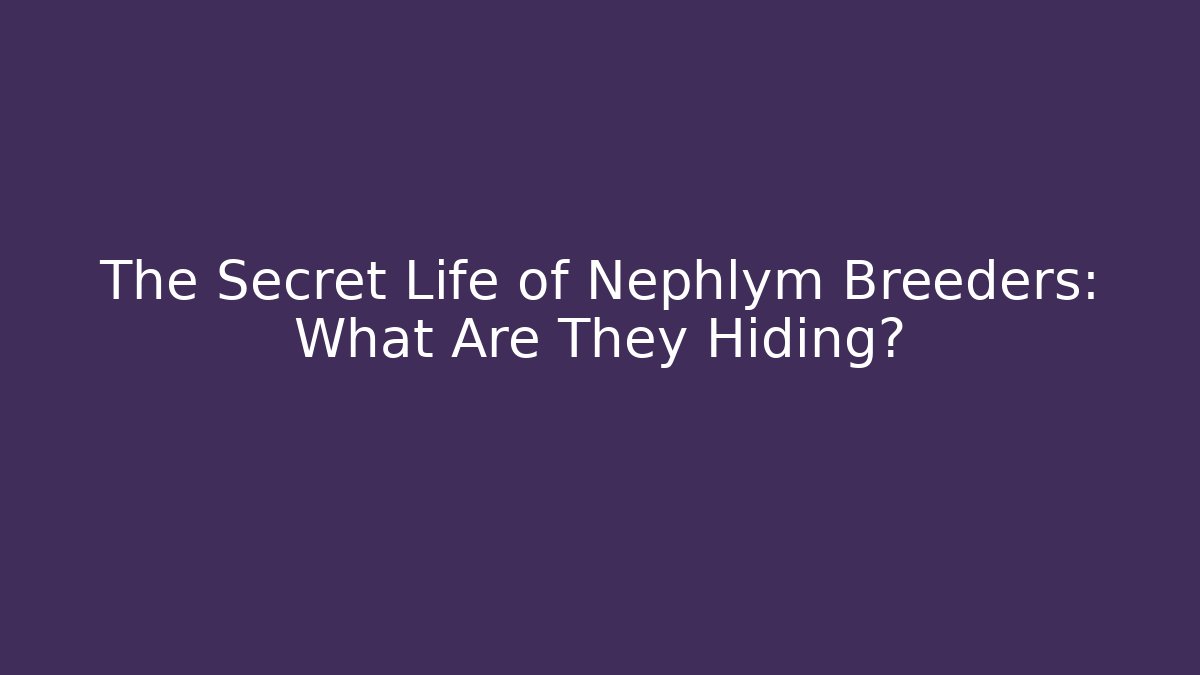 The Secret Life of Nephlym Breeders: What Are They Hiding?